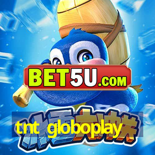 tnt globoplay